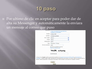 10 pasoPor ultimo de clic en aceptar para poder dar de alta su Messenger y automáticamente la enviara un mensaje al correo que puso