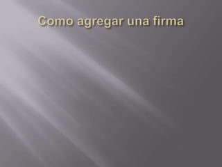 Como agregar una firma