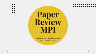 Paper
Review
MPI
Muhammad Hanif Rahmani
01111940000074
 