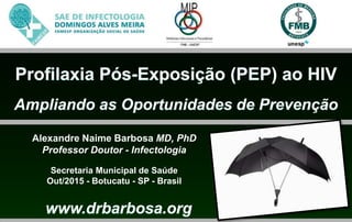 Alexandre Naime Barbosa MD, PhD
Professor Doutor - Infectologia
Secretaria Municipal de Saúde
Out/2015 - Botucatu - SP - Brasil
 