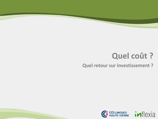 Quel coût ?
Quel retour sur investissement ?
 