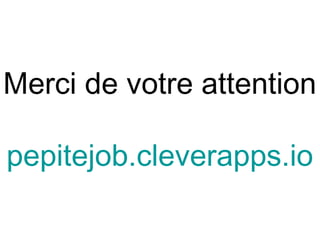 Merci de votre attention
pepitejob.cleverapps.io