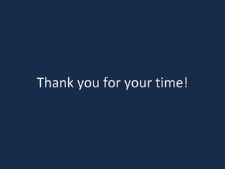 Thank you for your time!
 