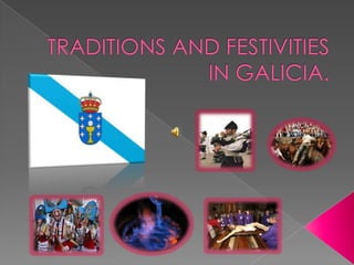 TRADITIONS AND FESTIVITIES IN GALICIA. 