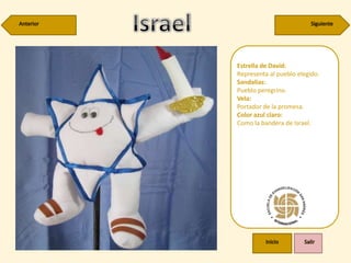 Estrella de David:
Representa al pueblo elegido.
Sandalias:
Pueblo peregrino.
Vela:
Portador de la promesa.
Color azul claro:
Como la bandera de Israel.
 