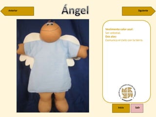 Vestimenta color azul:
Ser celestial.
Dos alas:
Comunica el cielo con la tierra.
 