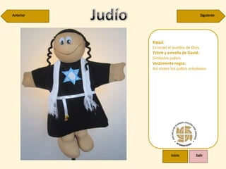 Kippá:
Es Israel el pueblo de Dios.
Tzitzit y estrella de David:
Símbolos judíos.
Vestimenta negra:
Así visten los judíos ortodoxos
 