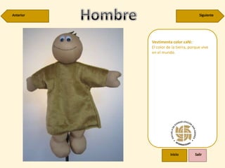 Vestimenta color café:
El color de la tierra, porque vive
en el mundo.
 