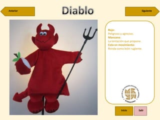 Rojo:
Peligroso y agresivo.
Manzana:
La tentación que propone.
Cola en movimiento:
Ronda como león rugiente.
 