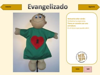 Vestuario color verde:
Simboliza la esperanza.
Tiene un corazón con una
cerradura:
Es el único que puede abrir.
 