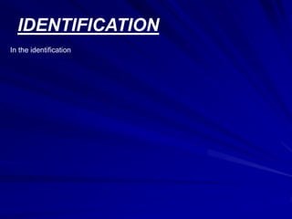 IDENTIFICATION
In the identification
 