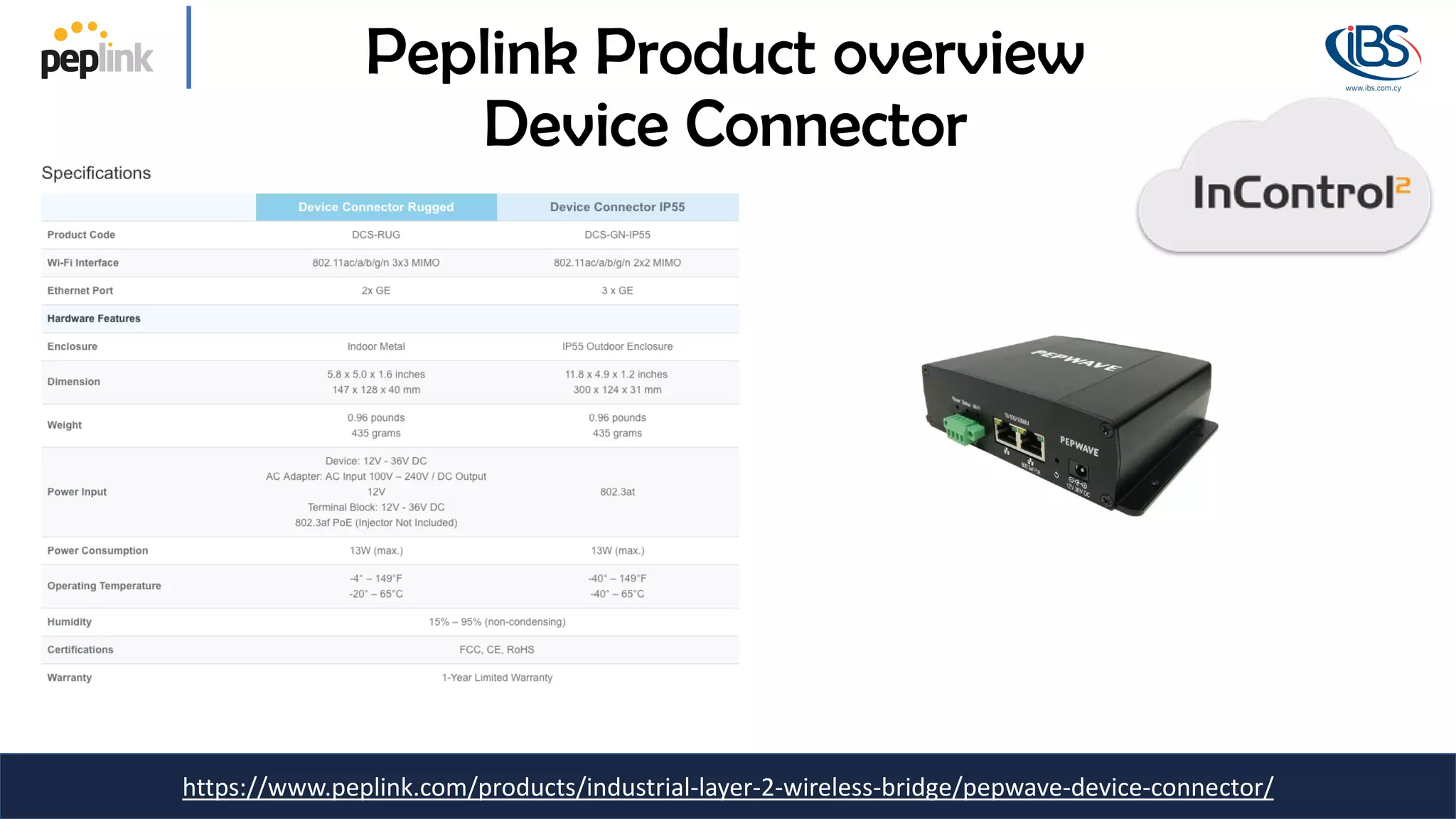 https://www.peplink.com/products/industrial-layer-2-wireless-bridge/pepwave-device-connector/
Peplink Product overview
Device Connector
 