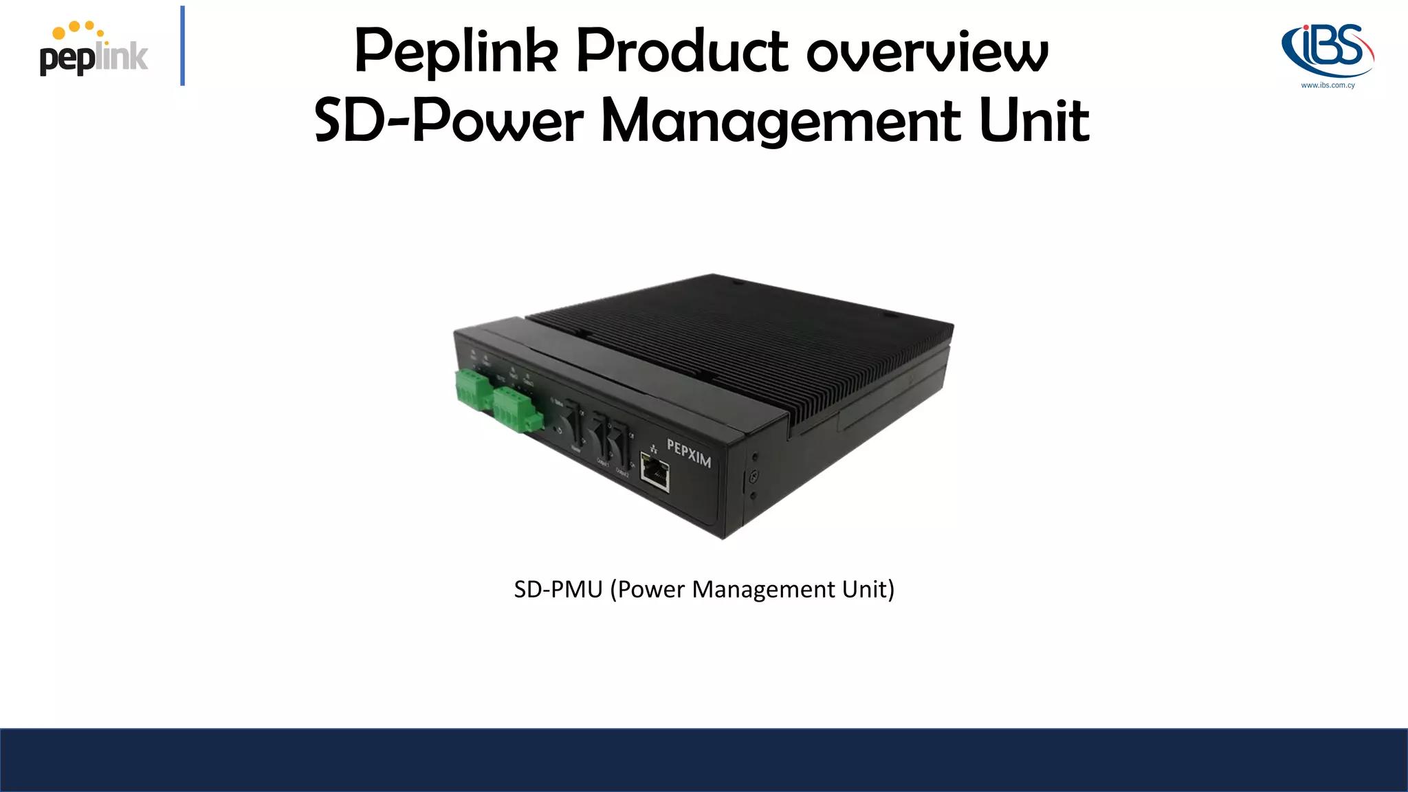 SD-PMU (Power Management Unit)
Peplink Product overview
SD-Power Management Unit
 