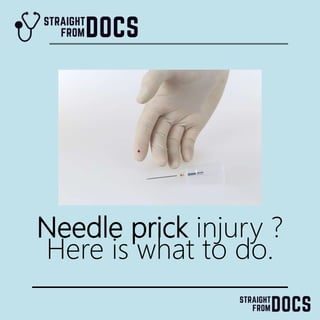 Needle prick injury ?
Here is what to do.
 