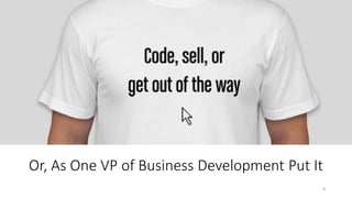 Or, As One VP of Business Development Put It
9
 