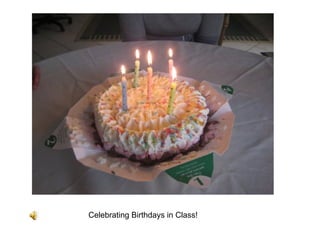 Celebrating Birthdays in Class!
 