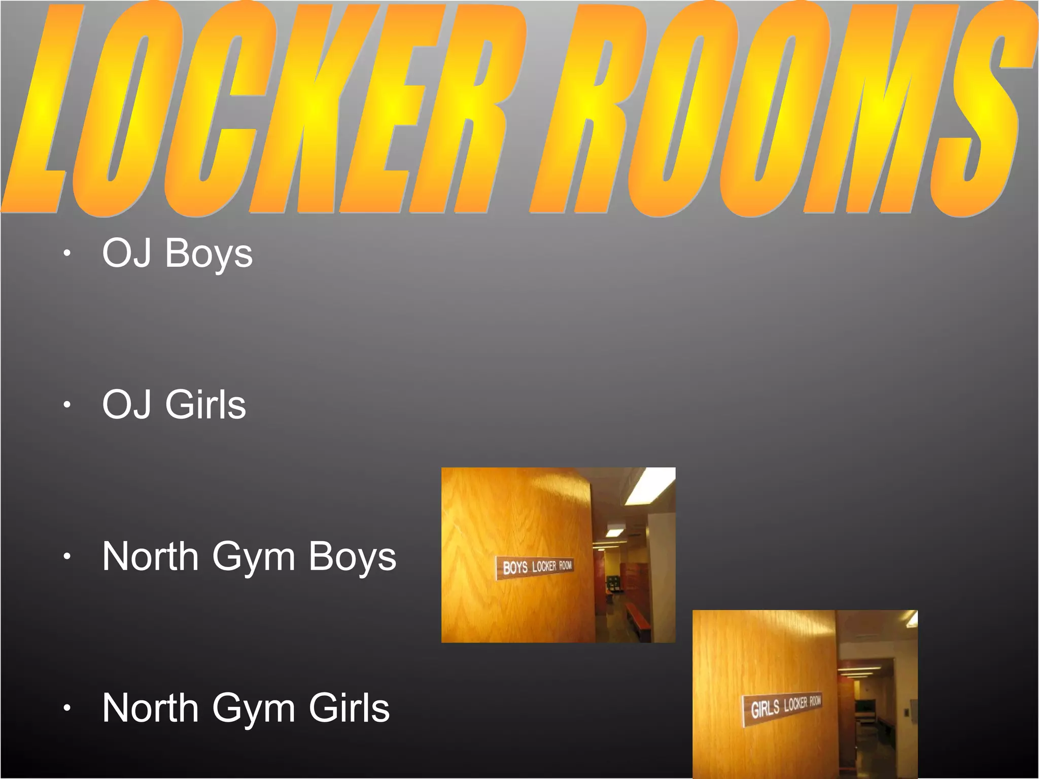 •   OJ Boys


•   OJ Girls


•   North Gym Boys


•   North Gym Girls
 