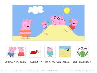 Autor pictogramas: Sergio Palao  Procedencia: http://catedu.es/arasaac/  Licencia: CC (BY-NC-SA). Autora: Nerea Baztán Barbería N-01442 (nebaztan@gmail.com)
GEORGE Y PEPPA PIG CUBREN A PAPA PIG CON ARENA ¡ QUE DIVERTIDO !
 