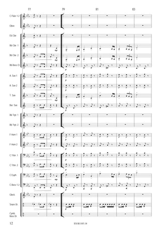 &
&
&
&
&
&
&
&
&
&
&
&
&
&
?
?
?
?
&
÷
÷
bb
b
bb
b
b
b
b
b
b
b
bb
bb
bb
b
bb
b
bb
b
bb
b
bb
b
..
..
..
..
..
..
..
..
..
..
..
..
..
..
..
..
..
..
..
..
..
C Flute 1-2
Oboe
Eb Clar.
Bb Clar. 1
Bb Clar. 2
Bb Bass Cl.
A. Sax 1
A. Sax 2
T. Sax
Bar. Sax
Bb Trpt. 1
Bb Trpt. 2
F Horn 1
F Horn 2
C Trbn. 1
C Trbn. 2
C Euph.
C Bass 1-2
Glock.
Snare Dr.
Cymb.
Bass Dr.
77
J
œ.
‰ Œ
j
œ.
‰ Œ
J
œ
.
‰ Œ
j
œ.
‰ Œ
j
œ.
‰ .œ œ
j
œ.
‰ .œ œ
j
œ
.
‰ .œ œ
j
œ
.
‰ .œ œ
j
œ
.
‰ .œ œ
J
œ
.
‰ .œ œ
j
œ
.
‰ Œ
j
œ.
‰ Œ
J
œ
.
‰ .œ œ
J
œ
.
‰ .œ œ
J
œ.
‰
.œ œ
J
œ.
‰ .œ œ
J
œ.
‰ .œ œ
j
œ.
‰
.œ œ
j
œ
.
‰ Œ
j
œ œ
. j
œ .œ œ
∑
∑
∑
∑
Œ
œ
j
œ.
‰
œ
j
œ.
‰ Œ
j
œ
.
‰ Œ
j
œ
.
‰ Œ
j
œ
.
‰
œ
J
œ
.
‰ Œ
∑
∑
J
œ
.
‰ Œ
j
œ.
‰ Œ
J
œ.
‰ Œ
J
œ.
‰ Œ
J
œ.
‰ œ
j
œ.
‰ Œ
∑
j
œ
J
œ
.
‰ Œ
∑
P
P
P
P
79
∑
∑
∑
.œ
> œ œ
.œ
> œ œ
j
œ ‰ j
œ ‰
J
œ ‰ J
œ ‰
J
œ ‰
J
œ ‰
.œ
> œ œ
j
œ
‰ j
œ
‰
∑
∑
J
œ ‰
J
œ ‰
j
œ ‰ j
œ ‰
J
œ
‰ J
œ
‰
J
œ ‰ J
œ ‰
.œ
>
œ œ
j
œ
‰ j
œ
‰
∑
œ œ œ œ
æ
∑
p
p
p
p
p
p
p
p
p
p
∑
∑
∑
œ
>
œ
>
œ
>
œ
>
j
œ
‰ j
œ
‰
J
œ ‰ J
œ ‰
J
œ ‰
J
œ ‰
œ
> œ
>
j
œ ‰ j
œ ‰
∑
∑
j
œ ‰
j
œ ‰
j
œ ‰ j
œ ‰
J
œ
‰ J
œ
‰
J
œ ‰ J
œ ‰
œ
>
œ
>
j
œ
œ
‰ j
œ
œ
‰
∑
œ œ œ œ
æ
∑
81
∑
∑
∑
.œ
> œ œ
.œ
> œ œ
j
œ ‰ j
œ#
‰
J
œ
‰ J
œ
‰
J
œ ‰ J
œ ‰
.œ
>
œ œ
j
œ
‰ j
œ# ‰
∑
∑
J
œ ‰
J
œ ‰
j
œ ‰
j
œ ‰
J
œ
‰ J
œ
‰
J
œ
‰ J
œ ‰
.œ>
œ œ
j
œ
‰ j
œn ‰
∑
œ œ œ œ œ œ œ
∑
∑
∑
∑
œ
>
œ œ œ
3
œ
>
œ œ œ
3
j
œ
‰ j
œ
‰
J
œ ‰ J
œ ‰
J
œ ‰
J
œ ‰
œ
>
œ œ œ
3
j
œ ‰
j
œ ‰
∑
∑
J
œ ‰
J
œ ‰
j
œ ‰ j
œ ‰
J
œ
‰ J
œ
‰
J
œ ‰ J
œ ‰
œ> œ œ œ
3
j
œ ‰
j
œ
œ
‰
∑
œ œ œ œ
æ
∑
83
∑
∑
∑
˙
>
˙
>
j
œ
‰ j
œ
‰
J
œ
‰ J
œ
‰
J
œ ‰
J
œ ‰
˙
>
j
œ ‰ j
œ ‰
∑
∑
J
œ ‰
J
œ ‰
j
œ ‰ j
œ ‰
J
œ
‰ J
œ
‰
J
œ
‰ J
œ
‰
˙>
j
œ ‰ j
œ ‰
∑
œ œ œ œ
æ
∑
12 ES B1185.14
 