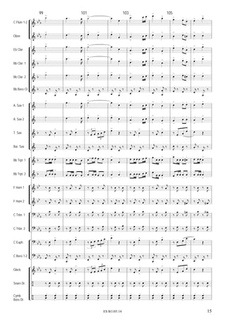 &
&
&
&
&
&
&
&
&
&
&
&
&
&
?
?
?
?
&
÷
÷
bb
b
bb
b
b
b
b
b
b
b
bb
bb
bb
b
bb
b
bb
b
bb
b
bb
b
C Flute 1-2
Oboe
Eb Clar.
Bb Clar. 1
Bb Clar. 2
Bb Bass Cl.
A. Sax 1
A. Sax 2
T. Sax
Bar. Sax
Bb Trpt. 1
Bb Trpt. 2
F Horn 1
F Horn 2
C Trbn. 1
C Trbn. 2
C Euph.
C Bass 1-2
Glock.
Snare Dr.
Cymb.
Bass Dr.
99
˙>
˙>
˙>
˙>
˙>
j
œ
‰ j
œ
‰
˙>
˙
‰ j
œ œ
>
j
œ ‰ j
œ
‰
œ œ œ œ
>
œ œ œ œ
>
‰
J
œ ‰
J
œ
‰ j
œ ‰ j
œ
‰ J
œ
‰ J
œ
‰
J
œ ‰ J
œ
‰
J
œ œ>
j
œ ‰ j
œ
‰
‰ j
œ œ
>
‰
J
œ ‰
J
œ
œ œ
œ œ
..œ
J
œ
..œ
J
œ
..œ
J
œ
..œ
J
œ
..œ
J
œ
j
œ
‰ j
œ
‰
..œ
J
œ
..œ
J
œ
‰ j
œ œ
>
j
œ ‰ j
œ
‰
œ œ œ .œ œ
œ œ œ .œ œ
‰
j
œ ‰
j
œ
‰ j
œ ‰ j
œ
‰ J
œ
‰ J
œ
‰ J
œ ‰ J
œ
‰ J
œ œ>
j
œ
œ
‰ j
œ
‰
‰ j
œ œ
>
‰
J
œ ‰
J
œ
œ œ
œ œ
101
˙>
œ>
œ
>
˙>
˙>
œ>
œ>
j
œ
‰ j
œ
‰
˙>
œ>
œ
>
‰ œ œ œ œ œ3
3
j
œ
‰ j
œ
‰
œ œ œ œ œ
œ œ œ œ œ
‰
J
œ ‰
j
œ
‰ j
œ ‰ j
œ
‰ J
œ
‰ J
œ
‰ J
œ ‰ J
œ
‰ œ œ œ œ œ
3
3
j
œ
‰ j
œ
‰
‰
œ œ œ œ œ3
3
‰
J
œ ‰
J
œ
œ œ
œ œ
œ
œ
œ>
œ
œ
œ
œ
œ
œ>
œ
j
œ
‰ j
œ
‰
œ
œ
œ>
œ
œ>
Œ
j
œ
‰ j
œ
‰
œ
>
œ
œ
>
œ
‰
J
œ ‰
J
œ
‰ j
œ ‰ j
œ
‰ J
œ
‰ J
œ
‰ J
œ ‰ J
œ
œ>
Œ
j
œ
‰ j
œ
‰
œ Œ
‰
J
œ ‰
J
œ
œ œ
œ œ
103
.œ> œ œ
.œ
>
œ œ
.œ
>
œ œ
.œ
> œ œ
.œ
>
œ œ
j
œ
‰ j
œ ‰
.œ
>
œ œ
.œ
>
œ œ
‰ j
œ œ
>
j
œ ‰ j
œ
‰
œ œ œ œ œ œ
œ œ œ œ œ œ
‰
J
œ ‰
J
œ
‰ j
œ ‰ j
œ
‰ J
œ
‰ J
œ
‰ J
œ
‰ J
œ
‰
J
œ œ>
j
œ ‰ j
œ
‰
‰ j
œ œ
>
‰
J
œ ‰
J
œ
œ œ
œ œ
œ>
œ>
œ
>
œ
>
œ
>
œ
>
œ>
œ
>
œ>
œ
>
j
œ
‰ j
œ
œ
‰
œ
>
œ
>
œ
>
œ
>
‰ j
œ œ
>
j
œ ‰ j
œ
‰
œ
œ œ œ
>
œ
œ œ œ
>
‰
j
œ ‰
j
œ
‰ j
œ ‰ j
œ
‰ J
œ
‰ J
œ
‰ J
œ ‰ J
œ
‰ J
œ œ>
j
œ
œ
‰ j
œ
‰
‰ j
œ œ
>
‰
J
œ ‰
J
œ
œ œ
œ œ
105
œ>
œ.
œ.
œ
>
œ.
œn
.
œ>
œ.
œ
.
œ>
œ.
œ.
œ
> œ.
œ#
.
j
œ ‰ j
œ
‰
œ
>
œ. œ.
œ
>
œ
.
œ
.
‰ œ œ
œ
J
œ ‰
J
œ ‰
œ
œ œ œ
.
œ#
.
œ œ œ œ
.
œ
.
‰
J
œ ‰
J
œ
‰ j
œ ‰ j
œ#
‰ J
œ
‰ J
œn
‰ J
œ ‰ J
œ
‰ œ œ
œ
j
œ
‰ j
œ
‰
‰
œ œ
œ
‰
J
œ ‰
J
œ
œ œ
œ œ
œ> œ>
œ
>
œ
>
œ
> œ>
œ> œ>
œ
>
œ
>
j
œ
‰ j
œ
‰
œ
> œ>
œ
>
œ
>
œ Œ
j
œ ‰ j
œ
‰
œ œ œ œ
>
œ œ œ œ
>
‰
J
œ ‰
J
œ
‰ j
œ ‰ j
œN
‰ J
œ
‰ J
œA
‰ J
œ ‰ J
œ
œ
Œ
j
œ
‰ j
œ
‰
œ Œ
‰
J
œ ‰
J
œ
œ œ
œ œ
15ES B1185.14
 
