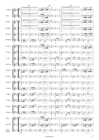 &
&
&
&
&
&
&
&
&
&
&
&
&
&
?
?
?
?
&
÷
÷
bb
bb
#
#
#
#
b
b
bb
bb
bb
bb
bb
..
..
..
..
..
..
..
..
..
..
..
..
..
..
..
..
..
..
..
..
..
C Flute 1-2
Oboe
Eb Clar.
Bb Clar. 1
Bb Clar. 2
Bb Bass Cl.
A. Sax 1
A. Sax 2
T. Sax
Bar. Sax
Bb Trpt. 1
Bb Trpt. 2
F Horn 1
F Horn 2
C Trbn. 1
C Trbn. 2
C Euph.
C Bass 1-2
Glock.
Snare Dr.
Cymb.
Bass Dr.
Ÿ~~~~~~~~~~~~~~~~~~~~~~
Ÿ~~~~~~~~~~~~~~~~~~~~~~
Ÿ~~~~~~~~~~~~~~~~~~~~~~
Ÿ~~~~~~~~~~~~~~~~~~~~~~
Ÿ~~~~~~~~~~~~~~~~~~~~~~~~~
Ÿ~~~~~~~~~~~~~~~~~~~~~~~~~
Ÿ~~~~~~~~~~~~~~~~~~~~~~~~~
Ÿ~~~~~~~~~~~~~~~~~~~~~~~~~
˙
˙
˙
˙
j
œ
.
‰ Œ
œ
.
œ œ œ
J
œ.
‰ Œ
j
œ
.
‰ Œ
œ
.
œ œ œ
>
œ. œ œ œ
>
œ
.
œ œ œ
>
j
œ
.
‰ Œ
J
œ
.
‰ Œ
œ. œ œ œ
>
œ. œ œ œ>
œ. œ œ œ>
œ. œ œ œ>
œ. œ œ œ
>
∑
œ œ œ œ
æ
>
œ Œœ Œ
f
f
f
f
f
f
f
f
f
f
f
f
43
˙
˙
˙
˙
j
œ
.
‰ Œ
œ. œ œ œ
J
œ.
‰ Œ
j
œ
.
‰ Œ
œ
.
œ œ œ
>
œ.
œ œ œ
>
œ
.
œ œ œ
>
j
œ
.
‰ Œ
J
œ
.
‰ Œ
œ.
œ œ œ
>
œ. œ œ œ>
œ. œ œ œ>
œ. œ œ œ>
œ
.
œ œ œ
>
∑
œ œ œ œ
æ
>
œ Œœ Œ
œ.
œ œ œ.
œ œ
œ
.
œ œ œ
.
œ œ
œ.
œ œ œ.
œ œ
œ
.
œ œ œ.
œ œ
œ. œ œ œ. œ œ
j
œ.
‰ j
œb
.
‰
œ
.
œ œ œ
.
œ œ
J
œ
.
‰
j
œ
.
‰
j
œ
.
‰
j
œb
.
‰
j
œ
.
‰ j
œb.
‰
œ
.
œ œ œ.
œ œ
j
œ
.
‰
j
œb
.
‰
J
œ
.
‰ J
œb.
‰
j
œ.
‰ j
œ
.
‰
J
œ.
‰ J
œ.
‰
J
œ.
‰ J
œb.
‰
J
œ
.
‰
J
œ
.
‰
j
œ
.
‰ j
œb.
‰
œ
.
œ œ œ
.
œ œ
œ
>
œ œ œ
>
œ œ
œ œ
œ œ
f
45
J
œ.
‰ Œ
J
œ.
‰ Œ
J
œ.
‰ Œ
J
œ.
‰ Œ
j
œ
.
‰ Œ
j
œ.
‰ .œN
>
œ
J
œ.
‰ Œ
J
œ
.
‰ Œ
j
œ
.
‰ .œN
>
œ
j
œ
.
‰ .œN
>
œ
J
œ.
‰ Œ
j
œ
.
‰ Œ
J
œ
.
‰ Œ
j
œ.
‰ Œ
J
œ.
‰ .œ> œ
J
œ.
‰ .œN
>
œ
J
œ
.
‰ .œ> œ
j
œ
œ.
‰ .œN
>
œ
J
œ ‰ Œ
J
œ ‰ Œ
œ Œœ Œ
f
f
f
f
f
f
f
˙
˙
˙
˙
j
œ
.
‰ Œ
œ
> .œ#
>
œ
J
œ
.
‰ Œ
j
œ#
.
‰ Œ
œ
> .œ#
>
œ
œ
>
.œ#
>
œ
œ
.
œ œ œ
>
j
œ
.
‰ Œ
j
œ
.
‰ Œ
j
œ#.
‰ Œ
œ>
.œn
>
œ
œ
>
.œn
>
œ
œ>
.œn
>
œ
œ
> .œn
>
œ
∑
œ œ œ œ
æ
>
œ Œœ Œ
f
f
f
f
f
f
f
f
f
f
f
f
f
47
˙
˙
˙
˙
j
œ
.
‰ Œ
œ
.
œ
. œ. œ
.
J
œ
.
‰ Œ
j
œ#
.
‰ Œ
œ
.
œ
. œ
. œ.
œ.
œ.
œ
.
œ
.
œ
.
œ œ œ
>
j
œ
.
‰ Œ
j
œ
.
‰ Œ
j
œ#.
‰ Œ
œ.
œ.
œ
.
œ
.
œ.
œ.
œ
.
œ
.
œ.
œ.
œ
.
œ
.
œ. œ. œ. œ
.
∑
œ œ œ œ
æ
>
œ Œœ Œ
œ.
œn œ œ.
œ œ
œ
.
œn œ œ.
œ œ
œ.
œ# œ œ.
œ œ
œ.
œ# œ œ.
œ œ
œ. œ œ œ
. œ œ
j
œ
.
‰ j
œ
.
‰
œ
.
œ œ œ.
œ œ
j
œ
.
‰
J
œ
.
‰
j
œ.
‰
j
œ
.
‰
j
œ
.
‰ j
œ.
‰
œ.
œ# œ œ.
œ œ
j
œ.
‰ j
œ
.
‰
J
œ
.
‰
J
œ
.
‰
j
œ
.
‰
j
œ
.
‰
j
œ
.
‰ J
œn.
‰
j
œ
.
‰ J
œ.
‰
j
œ
.
‰
J
œ
.
‰
j
œ.
‰ j
œ.
‰
œ
.
œn œ œ.
œ œ
œ œ œ œ œ œ
œ œ
œ œ
7ES B1185.14
 