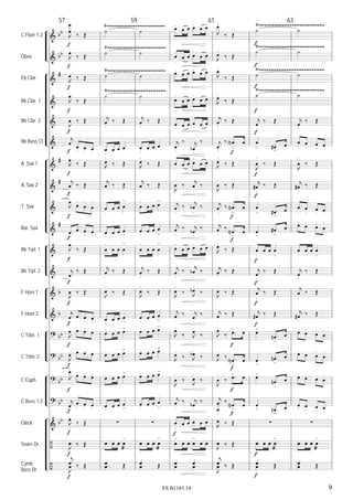 &
&
&
&
&
&
&
&
&
&
&
&
&
&
?
?
?
?
&
÷
÷
bb
bb
#
#
#
#
b
b
bb
bb
bb
bb
bb
C Flute 1-2
Oboe
Eb Clar.
Bb Clar. 1
Bb Clar. 2
Bb Bass Cl.
A. Sax 1
A. Sax 2
T. Sax
Bar. Sax
Bb Trpt. 1
Bb Trpt. 2
F Horn 1
F Horn 2
C Trbn. 1
C Trbn. 2
C Euph.
C Bass 1-2
Glock.
Snare Dr.
Cymb.
Bass Dr.
Ÿ~~~~~~~~~~~~~~~~~~~~~~~
Ÿ~~~~~~~~~~~~~~~~~~~~~~~
Ÿ~~~~~~~~~~~~~~~~~~~~~~~
Ÿ~~~~~~~~~~~~~~~~~~~~~~~
Ÿ~~~~~~~~~~~~~~~~~~~~~~~~~~
Ÿ~~~~~~~~~~~~~~~~~~~~~~~~~~
Ÿ~~~~~~~~~~~~~~~~~~~~~~~~~~
Ÿ~~~~~~~~~~~~~~~~~~~~~~~~~~
57
J
œ
œ
‰ Œ
J
œ
‰ Œ
J
œ ‰ Œ
J
œ
‰ Œ
J
œ ‰ Œ
j
œ
œ. œ
. œ.
J
œ
‰ Œ
j
œ ‰ Œ
J
œ
œ
.
œ
.
œ
.
œ œ
. œ
. œ.
J
œ
‰ Œ
j
œ
‰ Œ
J
œ ‰ Œ
j
œ œ. œ
. œ.
J
œ œ.
œ.
œ.
J
œ œ.
œ.
œ.
J
œ
œ.
œ.
œ.
j
œ œ
. œ
. œ.
J
œ
‰ Œ
J
œ ‰ Œ
j
œ ‰ Œ
J
œ ‰ Œ
f
f
f
f
f
f
f
f
f
f
f
f
f
f
f
f
f
f
f
f
f
˙
˙
˙
˙
j
œ
.
‰ Œ
œ. œ œ œ
J
œ.
‰ Œ
j
œ
.
‰ Œ
œ
.
œ œ œ
>
œ. œ œ œ
>
œ
.
œ œ œ
>
j
œ
.
‰ Œ
J
œ
.
‰ Œ
œ. œ œ œ
>
œ. œ œ œ>
œ. œ œ œ>
œ. œ œ œ>
œ. œ œ œ
>
∑
œ œ œ œ
æ
>
œ Œœ Œ
59
˙
˙
˙
˙
j
œ
.
‰ Œ
œ
.
œ œ œ
J
œ.
‰ Œ
j
œ
.
‰ Œ
œ
.
œ œ œ
>
œ.
œ œ œ
>
œ
.
œ œ œ
>
j
œ
.
‰ Œ
J
œ
.
‰ Œ
œ.
œ œ œ
>
œ. œ œ œ>
œ. œ œ œ>
œ. œ œ œ>
œ
.
œ œ œ
>
∑
œ œ œ œ
æ
>
œ Œœ Œ
œ.
œ œ œ.
œ œ
œ
.
œ œ œ
.
œ œ
œ.
œ œ œ.
œ œ
œ
.
œ œ œ.
œ œ
œ. œ œ œ. œ œ
j
œ.
‰ j
œb.
‰
œ
.
œ œ œ
.
œ œ
J
œ
.
‰
j
œ
.
‰
j
œ
.
‰
j
œb
.
‰
j
œ
.
‰ j
œb.
‰
œ
.
œ œ œ.
œ œ
j
œ
.
‰
j
œb
.
‰
J
œ
.
‰ J
œb.
‰
j
œ.
‰ j
œ
.
‰
J
œ.
‰ J
œ.
‰
J
œ.
‰ J
œb.
‰
J
œ
.
‰
J
œ
.
‰
j
œ
.
‰ j
œb.
‰
œ
.
œ œ œ
.
œ œ
œ
>
œ œ œ
>
œ œ
œ œ
œ œ
f
61
J
œ.
‰ Œ
J
œ.
‰ Œ
J
œ.
‰ Œ
J
œ.
‰ Œ
j
œ
.
‰ Œ
j
œ.
‰ .œN
>
œ
J
œ.
‰ Œ
J
œ
.
‰ Œ
j
œ
.
‰ .œN
>
œ
j
œ
.
‰ .œN
>
œ
J
œ.
‰ Œ
j
œ
.
‰ Œ
J
œ
.
‰ Œ
j
œ.
‰ Œ
J
œ.
‰ .œ> œ
J
œ.
‰ .œN
>
œ
J
œ
.
‰ .œ> œ
j
œ
œ.
‰ .œN
>
œ
J
œ ‰ Œ
J
œ ‰ Œ
j
œ ‰ Œ
J
œ ‰ Œ
f
f
f
f
f
f
f
˙
˙
˙
˙
j
œ
.
‰ Œ
œ
> .œ#
>
œ
J
œ
.
‰ Œ
j
œ#
.
‰ Œ
œ
> .œ#
>
œ
œ
>
.œ#
>
œ
œ
.
œ œ œ
>
j
œ
.
‰ Œ
j
œ
.
‰ Œ
j
œ#.
‰ Œ
œ>
.œn
>
œ
œ
>
.œn
>
œ
œ>
.œn
>
œ
œ
> .œn
>
œ
∑
œ œ œ œ
æ
>
œ Œœ Œ
f
f
f
f
f
f
f
f
f
f
f
f
f
63
˙
˙
˙
˙
j
œ
.
‰ Œ
œ
.
œ
. œ. œ.
J
œ
.
‰ Œ
j
œ#
.
‰ Œ
œ
.
œ
. œ
. œ.
œ.
œ.
œ
.
œ
.
œ
.
œ œ œ
>
j
œ
.
‰ Œ
j
œ
.
‰ Œ
j
œ#.
‰ Œ
œ.
œ.
œ
.
œ
.
œ.
œ.
œ
.
œ
.
œ.
œ.
œ
.
œ
.
œ. œ. œ. œ
.
∑
œ œ œ œ
æ
>
œ Œœ Œ
9ES B1185.14
 