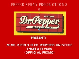 PEPPER SPRAY PRODUCTIONS  &  PRESENT:  MISS PUERTO RICO PEPPERED UNIVERSE INGRID RIVERA ~OFFICIAL PROMO~ 