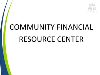 COMMUNITY FINANCIAL
  RESOURCE CENTER
 