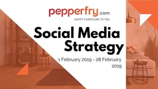 Social Media
Strategy
1 February 2019 - 28 February
2019
 