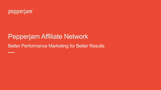 Pepperjam Affiliate Network
Better Performance Marketing for Better Results
—
 