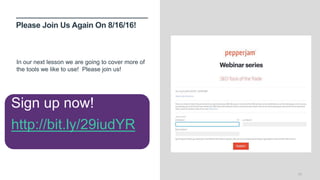 Please Join Us Again On 8/16/16!
28
In our next lesson we are going to cover more of
the tools we like to use! Please join us!
Sign up now!
http://bit.ly/29iudYR
 
