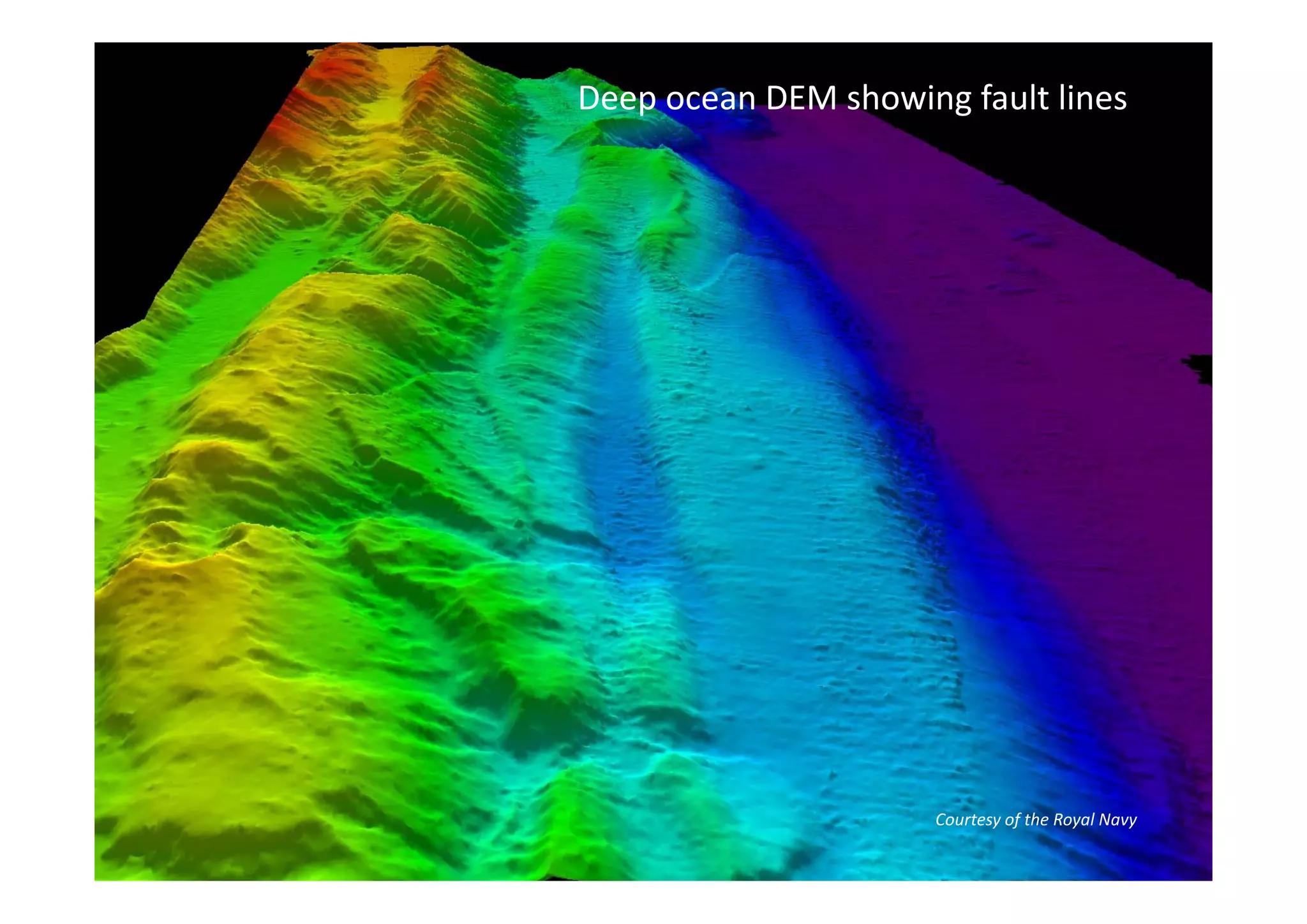 Deep ocean DEM showing fault lines




                      Courtesy of the Royal Navy
 