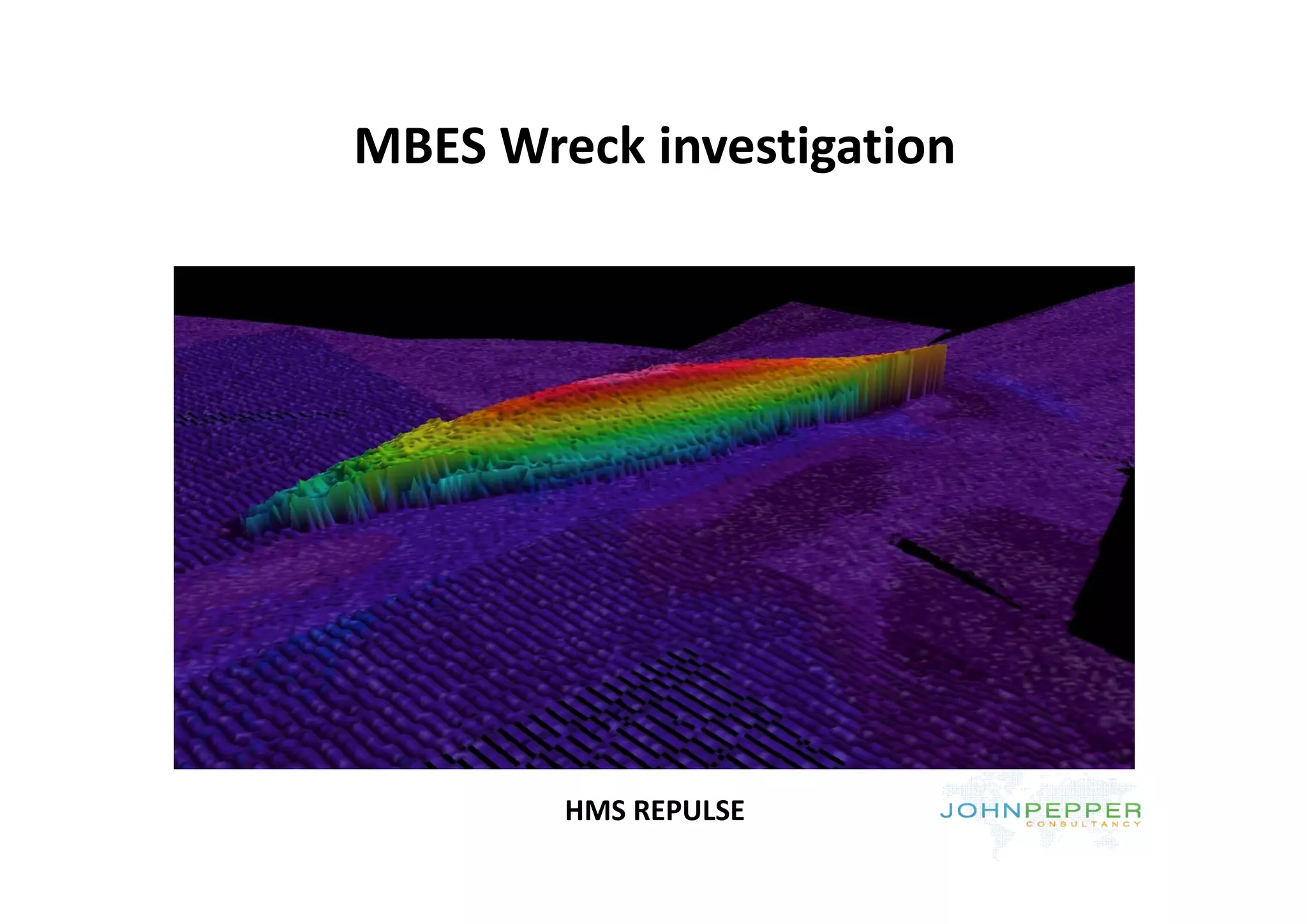 MBES Wreck investigation
MBES Wreck investigation




        HMS REPULSE
 