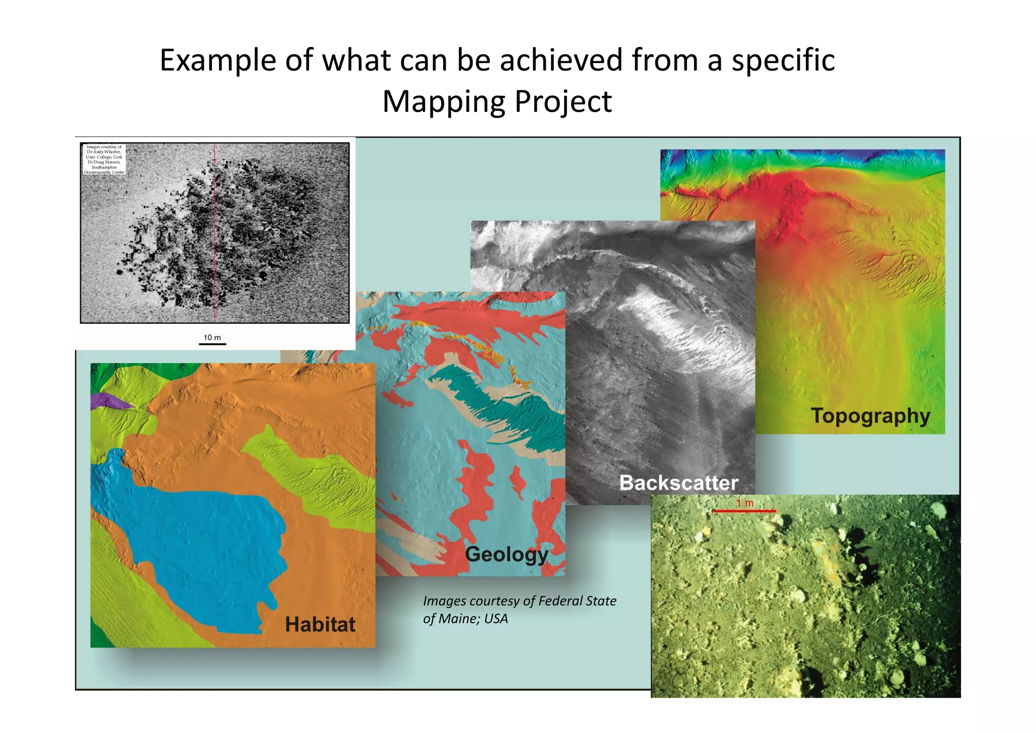 Example of what can be achieved from a specific 
              Mapping Project
                  pp g     j




                  Images courtesy of Federal State 
                  of Maine; USA
                   f M i USA
 