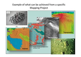 Example of what can be achieved from a specific 
              Mapping Project
                  pp g     j




                  Images courtesy of Federal State 
                  of Maine; USA
                   f M i USA
 