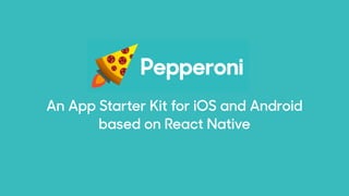 An App Starter Kit for iOS and Android
based on React Native
 