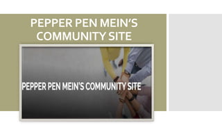 PEPPER PEN MEIN’S
COMMUNITYSITE
 