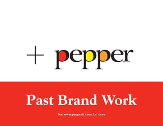 Past Brand Work
    See www.peppertt.com for more
                                    11
 