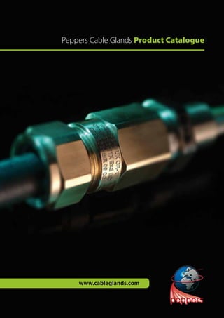 Peppers Cable Glands Product Catalogue
www.cableglands.com
 