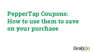PepperTap Coupons:
How to use them to save
on your purchase
 
