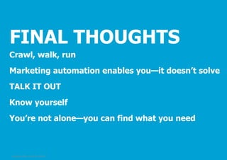 FINAL THOUGHTS
Crawl, walk, run
Marketing automation enables you—it doesn’t solve
TALK IT OUT
Know yourself
You’re not alone—you can find what you need

© Pepper GmbH, 2/5/2014, Slide 44

 