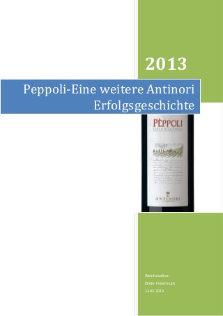 2013
Peppoli-Eine weitere Antinori
            Erfolgsgeschichte




                    Weinfunatiker
                    Dieter Freiermuth
                    13.02.2013
 