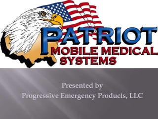 Presented by Progressive Emergency Products, LLC 
