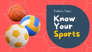 Know
Your
Sports
Today's Topic
 