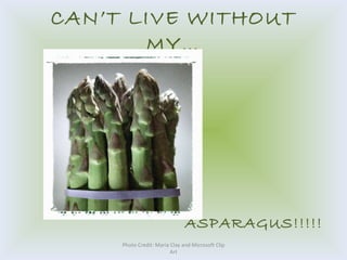 CAN’T LIVE WITHOUT MY… ,[object Object],Photo Credit: Maria Clay and Microsoft Clip Art 