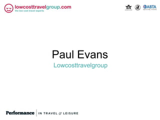 Paul Evans
Lowcosttravelgroup
 