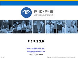 P.E.P.S 3.0 www.pepssoftware.com [email_address] Tel: 770.664.6559 Ver 3.1 Copyright © 2000-2010 pepssoftware.com.  All Rights Reserved. 