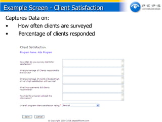 Example Screen - Client Satisfaction  Captures Data on:  How often clients are surveyed Percentage of clients responded 