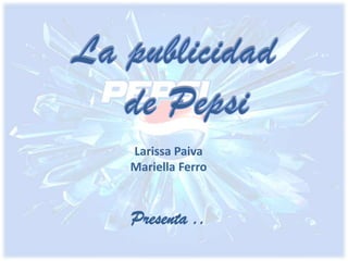 La publicidad      de Pepsi Larissa Paiva  Mariella Ferro Presenta .. 