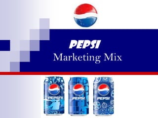 Pepsi
Marketing Mix
 